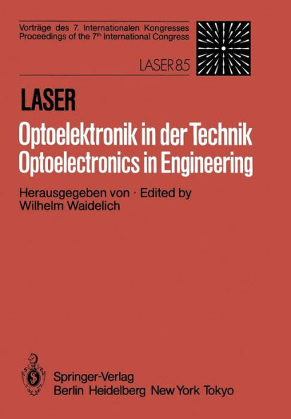 Laser/Optoelektronik in der Technik / Laser/Optoelectronics in Engineering: Vorträge des 7 Internationalen Kongresses / Proceedings of the 7th International Congress Laser 85 Optoelektronik