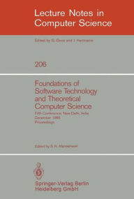 Title: Foundations of Software Technology and Theoretical Computer Science: Fifth Conference, New Delhi, India, December 16-18, 1985. Proceedings / Edition 1, Author: S.N. Maheshwari