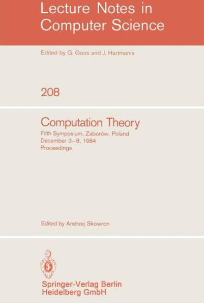 Computation Theory: Fifth Symposium, Zaborow, Poland, December 3-8, 1984 Proceedings / Edition 1