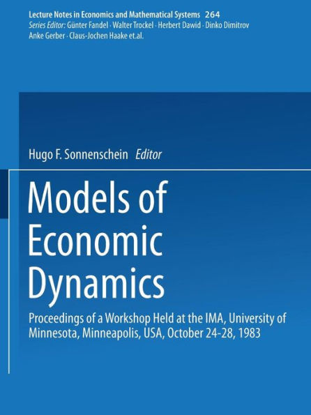 Models of Economic Dynamics: Proceedings of a Workshop held at the IMA, University of Minnesota, Minneapolis, USA, October 24-28, 1983