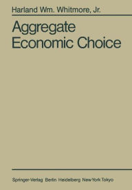 Title: Aggregate Economic Choice, Author: Harland W. Jr. Whitmore