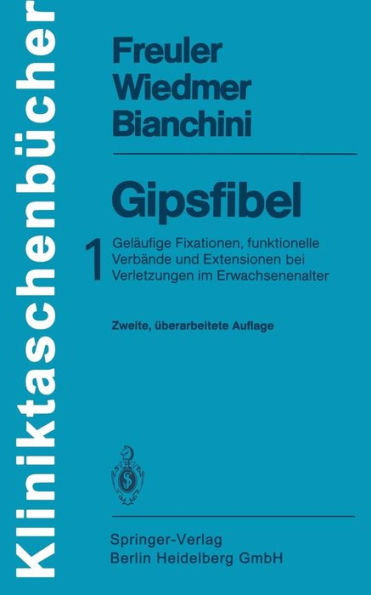 Gipsfibel: 1: Gelï¿½ufige Fixationen, funktionelle Verbï¿½nde und Extensionen bei Verletzungen im Erwachsenenalter