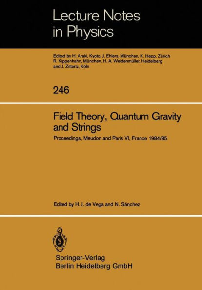 Field Theory, Quantum Gravity and Strings: Proceedings of a Seminar Series Held at DAPHE, Observatoire de Meudon, and LPTHE, Universitï¿½ Pierre et Marie Curie, Paris, Between October 1984 and October 1985