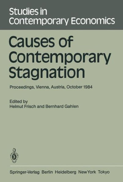 Causes of Contemporary Stagnation: Proceedings of an International Symposium Held at the Institute for Advanced Studies, Vienna, Austria, October 10-12, 1984