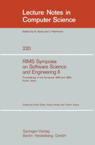 Title: RIMS Symposium on Software Science and Engineering II: Proceedings of the Symposia 1983 and 1984, Kyoto, Japan / Edition 1, Author: Eiichi Goto