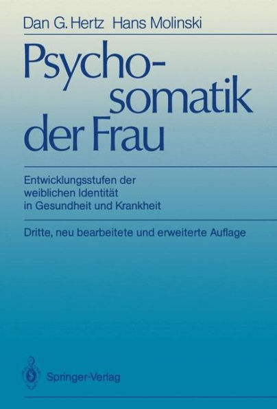 Psychosomatik der Frau: Entwicklungsstufen der weiblichen Identitï¿½t in Gesundheit und Krankheit