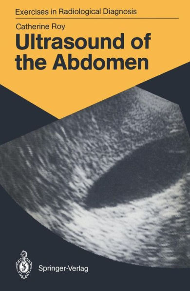 Ultrasound of the Abdomen: 114 Radiological Exercises for Students and Practitioners / Edition 1