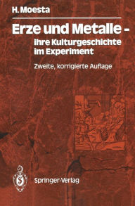Title: Erze und Metalle - ihre Kulturgeschichte im Experiment: Ihre Kulturgeschichte im Experiment, Author: Hasso Moesta