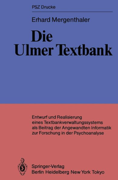 Die Ulmer Textbank: Entwurf und Realisierung eines Textbankverwaltungssystems als Beitrag der angewandten Informatik zur Forschung in der Psychoanalyse