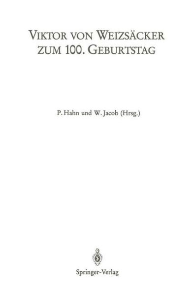 Viktor von Weizsï¿½cker zum 100. Geburtstag: Beitrï¿½ge zum Symposion der Universitï¿½t Heidelberg (1.-3.5.1986) sowie der 24. Arbeitstagung des Deutschen Kollegiums fï¿½r Psychosomatische Medizin (5. 3. 1986) und der 36. Lindauer Psychotherapiewochen (19