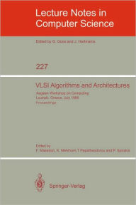 Title: VLSI Algorithms and Architectures: Aegean Workshop on Computing, Loutraki, Greece, July 8-11, 1986. Proceedings, Author: Fillia Makedon