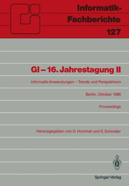 GI - 16. Jahrestagung II: Informatik-Anwendungen - Trends und Perspektiven