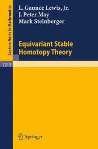 Title: Equivariant Stable Homotopy Theory / Edition 1, Author: L. Gaunce Jr. Lewis