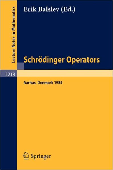 Schrï¿½dinger Operators, Aarhus 1985: Lectures given in Aarhus, October 2-4, 1985 / Edition 1