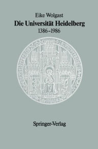 Title: Die Universität Heidelberg 1386-1986, Author: Eike Wolgast