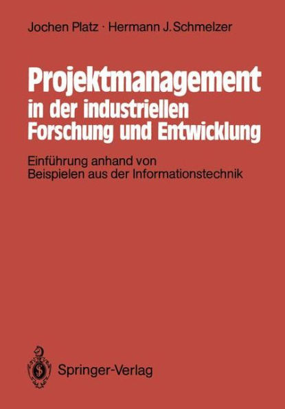 Projektmanagement in der industriellen Forschung und Entwicklung: Einfï¿½hrung anhand von Beispielen aus der Informationstechnik