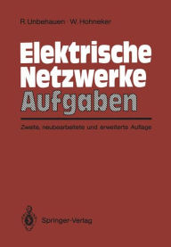 Title: Elektrische Netzwerke Aufgaben: Ausführlich durchgerechnete und illustrierte Aufgaben mit Lösungen zu Unbehauen, Elektrische Netzwerke, 3. Auflage, Author: Rolf Unbehauen