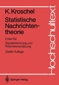 Title: Statistische Nachrichtentheorie: Erster Teil Signalerkennung und Parameterschätzung, Author: Kristian Kroschel