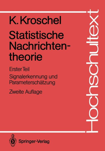 Statistische Nachrichtentheorie: Erster Teil Signalerkennung und Parameterschï¿½tzung