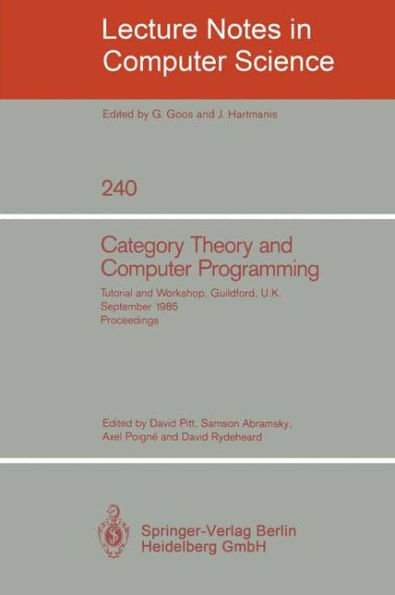 Category Theory and Computer Programming: Tutorial and Workshop, Guildford, U.K., September 16 - 20, 1985. Proceedings