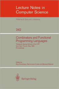 Title: Combinators and Functional Programming Languages: Thirteenth Spring School of the LITP, Val d'Ajol, France, May 6-10, 1985. Proceedings, Author: Guy Cousineau