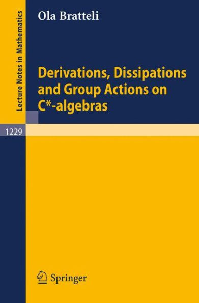 Derivations, Dissipations and Group Actions on C*-algebras / Edition 1