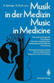 Title: Musik in der Medizin / Music in Medicine: Neurophysiologische Grundlagen Klinische Applikationen Geisteswissenschaftliche Einordnung / Neurophysiological Basis Clinical Applications Aspects in the Humanities, Author: Ralph Spintge