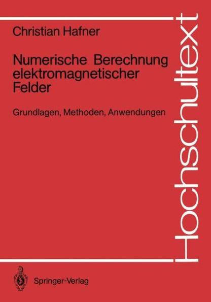 Numerische Berechnung elektromagnetischer Felder: Grundlagen, Methoden, Anwendungen