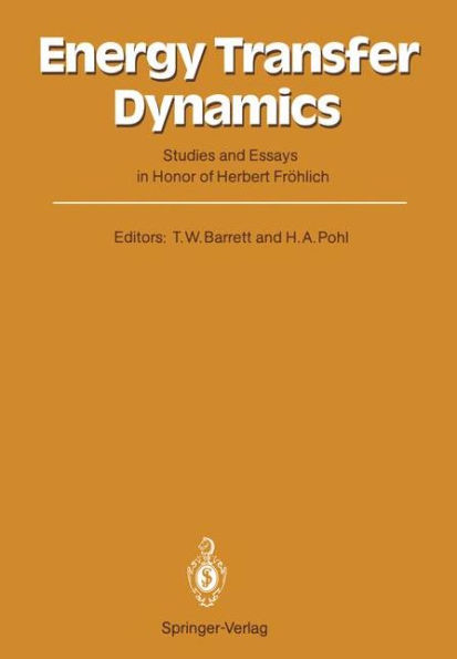 Energy Transfer Dynamics: Studies and Essays in Honor of Herbert Frï¿½hlich on His Eightieth Birthday