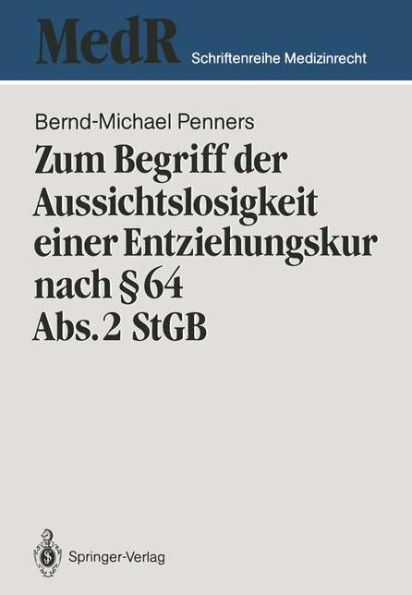 Zum Begriff der Aussichtslosigkeit einer Entziehungskur nach ï¿½ 64 Abs. 2 StGB: Zugleich ein Beitrag zu Effizienzkontrolle der strafgerichtlichen Unterbringung in einer Entziehungsanstalt anhand einer Nachuntersuchung entlassener "Maï¿½regelpatienten"