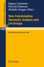 Non-Commutative Harmonic Analysis and Lie Groups: Proceedings of the International Conference Held in Marseille-Luminy, June 24-29, 1985 / Edition 1