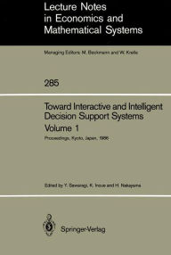 Title: Toward Interactive and Intelligent Decision Support Systems: Volume 1 Proceedings of the Seventh International Conference on Multiple Criteria Decision Making, Held at Kyoto, Japan, August 18-22, 1986, Author: Yoshikazu Sawaragi