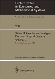 Title: Toward Interactive and Intelligent Decision Support Systems: Volume 2 Proceedings of the Seventh International Conference on Multiple Criteria Decision Making Held at Kyoto, Japan August 18-22, 1986, Author: Yoshikazu Sawaragi