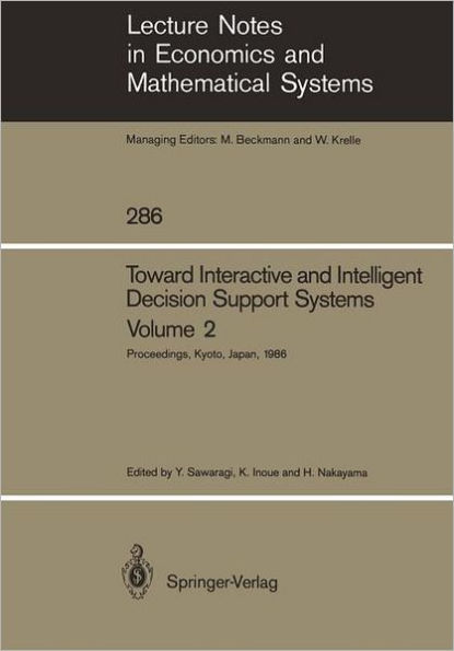 Toward Interactive and Intelligent Decision Support Systems: Volume 2 Proceedings of the Seventh International Conference on Multiple Criteria Decision Making Held at Kyoto, Japan August 18-22, 1986