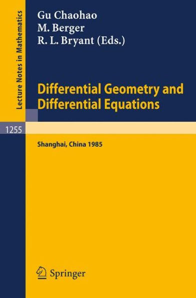 Differential Geometry and Differential Equations: Proceedings of a Symposium, held in Shanghai, June 21 - July 6, 1985 / Edition 1