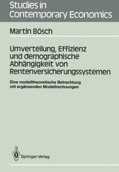 Umverteilung, Effizienz und demographische Abhï¿½ngigkeit von Rentenversicherungssystemen: Eine modelltheoretische Betrachtung mit ergï¿½nzenden Modellrechnungen