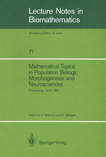 Mathematical Topics in Population Biology, Morphogenesis and Neurosciences: Proceedings of an International Symposium held in Kyoto, November 10-15, 1985