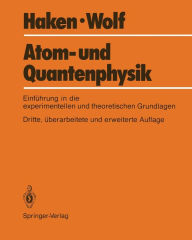 Title: Atom- und Quantenphysik: Eine Einführung in die experimentellen und theoretischen Grundlagen, Author: Hermann Haken