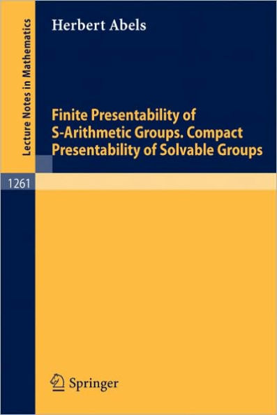 Finite Presentability of S-Arithmetic Groups. Compact Presentability of Solvable Groups / Edition 1