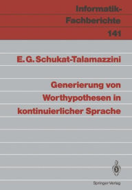 Title: Generierung von Worthypothesen in kontinuierlicher Sprache, Author: Ernst G. Schukat-Talamazzini