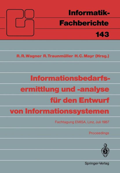 Informationsbedarfsermittlung und -analyse fï¿½r den Entwurf von Informationssystemen: Fachtagung EMISA, Linz, 2. und 3. Juli 1987. Proceedings