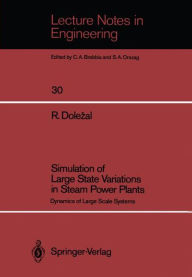 Title: Simulation of Large State Variations in Steam Power Plants: Dynamics of Large Scale Systems, Author: Richard Dolezal