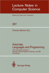 Title: Automata, Languages and Programming: 14th International Colloquium, Karlsruhe, Federal Republic of Germany, July 13-17, 1987. Proceedings / Edition 1, Author: Thomas Ottmann