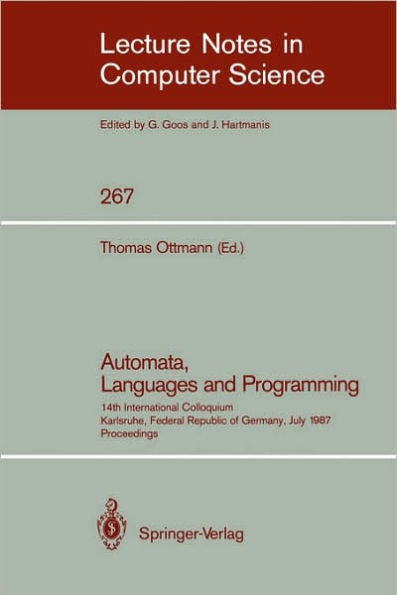 Automata, Languages and Programming: 14th International Colloquium, Karlsruhe, Federal Republic of Germany, July 13-17, 1987. Proceedings / Edition 1