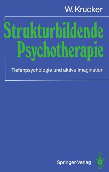 Strukturbildende Psychotherapie: Tiefenpsychologie und aktive Imagination