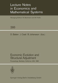 Title: Economic Evolution and Structural Adjustment: Proceedings of Invited Sessions on Economic Evolution and Structural Change Held at the 5th International Conference on Mathematical Modelling at the University of California, Berkeley, California, USA July 29, Author: David Batten
