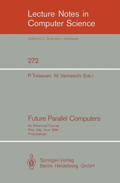 Future Parallel Computers: An Advanced Course, Pisa, Italy, June 9-20, 1986, Proceedings / Edition 1