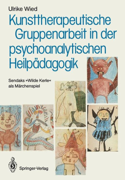 Kunsttherapeutische Gruppenarbeit in der psychoanalytischen Heilpädagogik: Sendaks "Wilde Kerle" als Märchenspiel