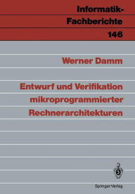 Title: Entwurf und Verifikation mikroprogrammierter Rechnerarchitekturen, Author: Werner Damm