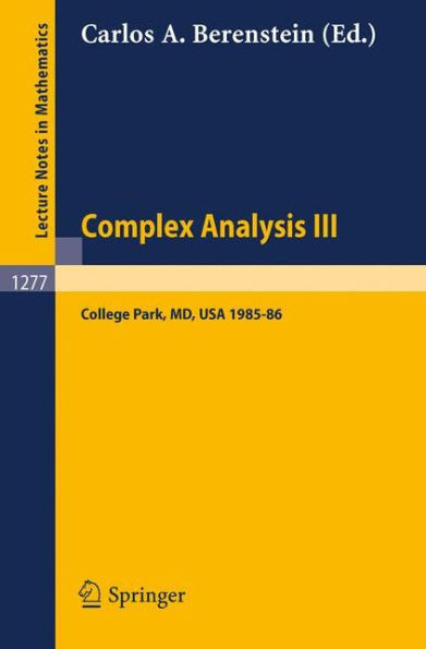 Complex Analysis III: Proceedings of the Special Year Held at the University of Maryland, College Park, 1985-86 / Edition 1